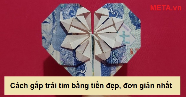 Cách gấp trái tim bằng tiền đẹp, đơn giản nhất